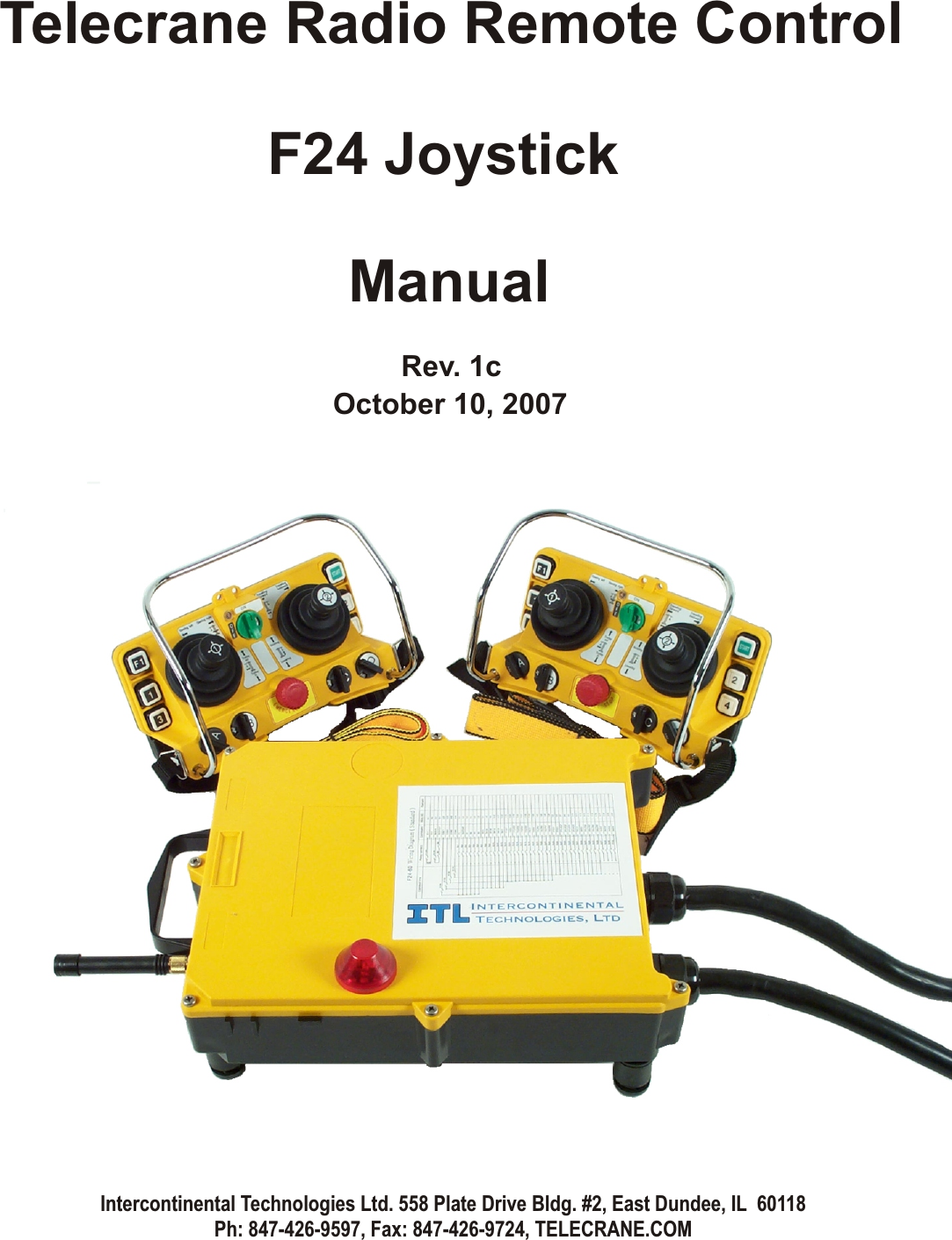 Intercontinental Technologies Ltd. 558 Plate Drive Bldg. #2, East Dundee, IL  60118Ph: 847-426-9597, Fax: 847-426-9724, TELECRANE.COMTelecrane Radio Remote Control         F24 Joystick ManualRev. 1cOctober 10, 2007