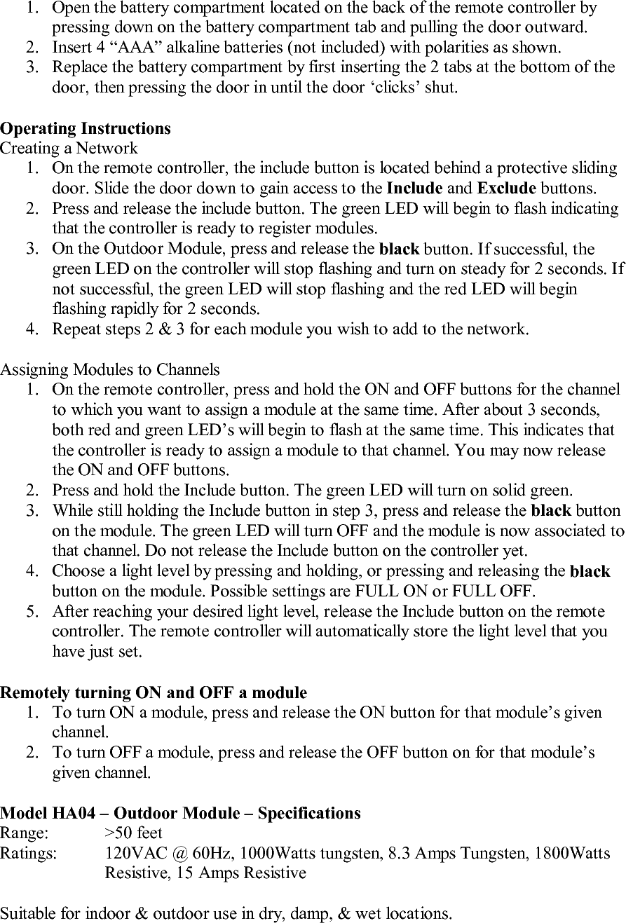 This device complies with part 15 of the FCC rules. Operation of this device is subject to the following two conditions:  (1) This device may not cause harmful interference, and (2) This device must accept any interference, including interference that may cause undesired operation.