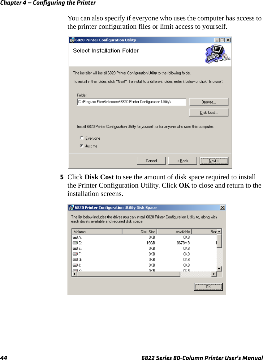 Chapter 4 — Configuring the Printer44 6822 Series 80-Column Printer User’s ManualYou can also specify if everyone who uses the computer has access to the printer configuration files or limit access to yourself.5Click Disk Cost to see the amount of disk space required to install the Printer Configuration Utility. Click OK to close and return to the installation screens.