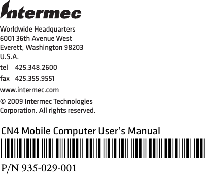 Worldwide Headquarters6001 36th Avenue WestEverett, Washington 98203U.S.A.tel 425.348.2600fax 425.355.9551www.intermec.com© 2009 Intermec Technologies Corporation. All rights reserved.CN4 Mobile Computer User’s Manual*935-029-001*P/N 935-029-001