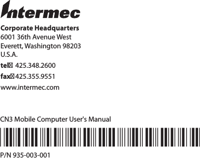 Corporate Headquarters6001 36th Avenue WestEverett, Washington 98203U.S.A.tel 425.348.2600fax 425.355.9551www.intermec.comCN3 Mobile Computer User&apos;s Manual*935-003-001*P/N 935-003-001