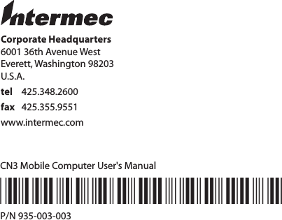 Corporate Headquarters6001 36th Avenue WestEverett, Washington 98203U.S.A.tel  425.348.2600fax  425.355.9551www.intermec.comCN3 Mobile Computer User&apos;s Manual*935-003-003*P/N 935-003-003