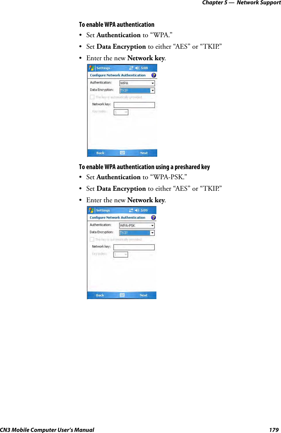 Chapter 5 —  Network SupportCN3 Mobile Computer User’s Manual 179To enable WPA authentication•Set Authentication to “WPA.”•Set Data Encryption to either “AES” or “TKIP.” • Enter the new Network key.To enable WPA authentication using a preshared key•Set Authentication to “WPA-PSK.” •Set Data Encryption to either “AES” or “TKIP.” • Enter the new Network key.