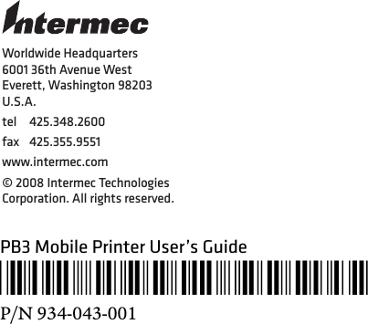 Worldwide Headquarters6001 36th Avenue WestEverett, Washington 98203U.S.A.tel 425.348.2600fax 425.355.9551www.intermec.com© 2008 Intermec Technologies Corporation. All rights reserved.PB3 Mobile Printer User’s Guide*934-043-001*P/N 934-043-001