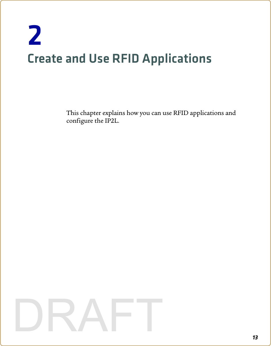 132Create and Use RFID ApplicationsThis chapter explains how you can use RFID applications and configure the IP2L.DRAFT