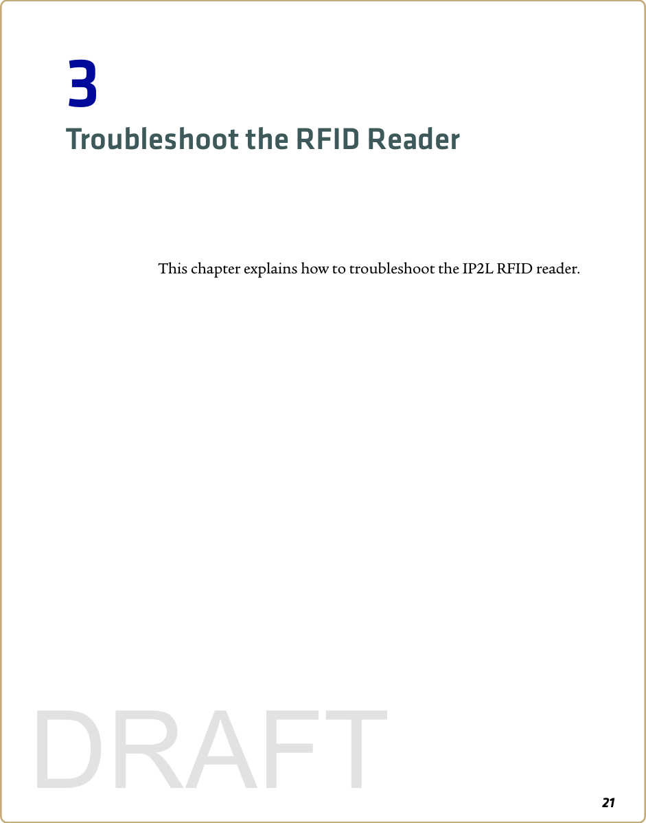 213Troubleshoot the RFID ReaderThis chapter explains how to troubleshoot the IP2L RFID reader.DRAFT