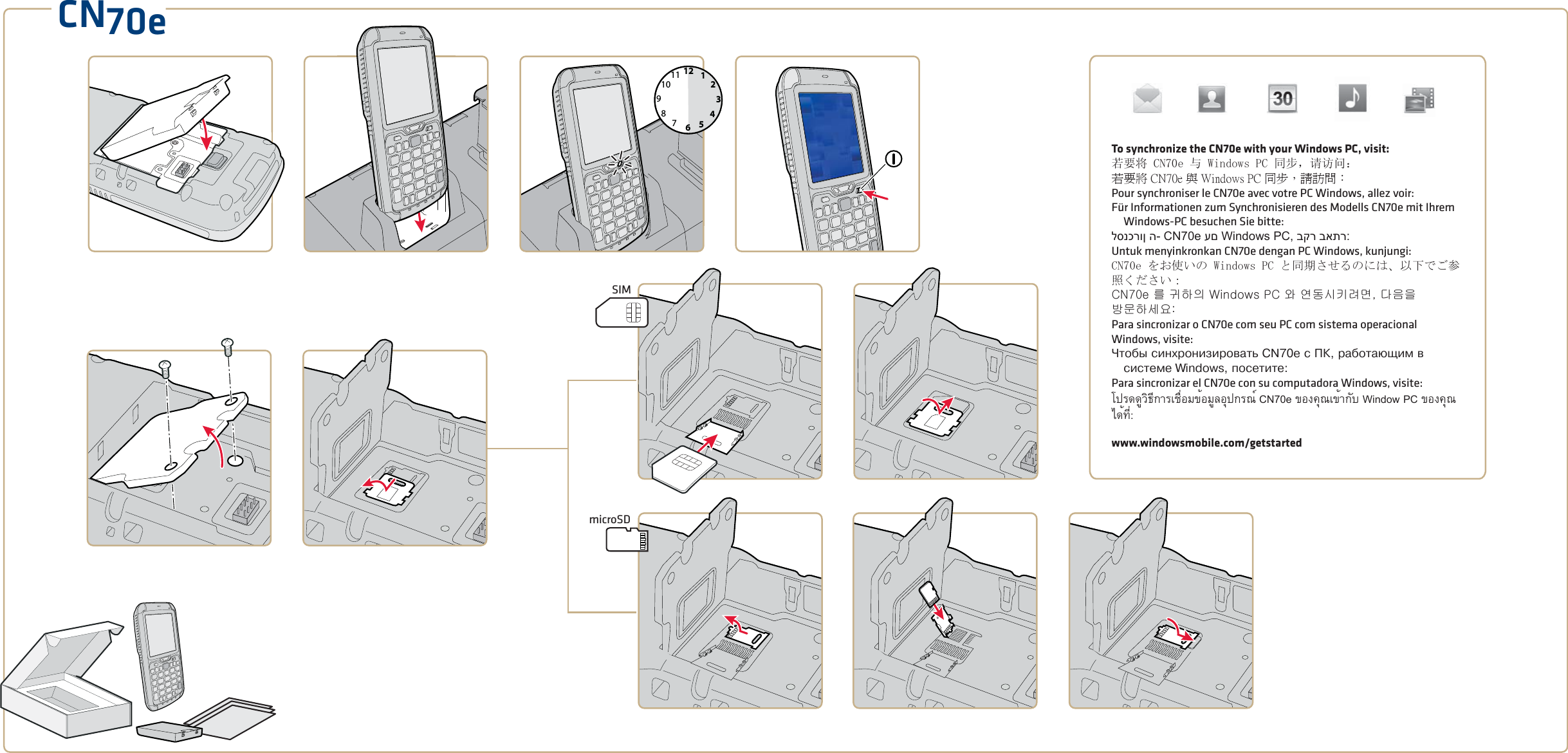 CN70e126931278101145SIMmicroSDTo synchronize the CN70e with your Windows PC, visit:若要将 CN70e 与 Windows PC 同步，请访问：若要將 CN70e 與 Windows PC 同步，請訪問：Pour synchroniser le CN70e avec votre PC Windows, allez voir:Für Informationen zum Synchronisieren des Modells CN70e mit Ihrem Windows-PC besuchen Sie bitte:לסנכרון ה- CN70e עם Windows PC, בקר באתר:Untuk menyinkronkan CN70e dengan PC Windows, kunjungi:CN70e をお使いの Windows PC と同期させるのには、以下でご参照ください：CN70e 를 귀하의 Windows PC 와 연동시키려면, 다음을 방문하세요:Para sincronizar o CN70e com seu PC com sistema operacional Windows, visite:×òîáû ñèíõðîíèçèðîâàòü CN70e ñ ÏÊ, ðàáîòàþùèì â ñèñòåìå Windows, ïîñåòèòå:Para sincronizar el CN70e con su computadora Windows, visite: โปรดดูวิธีการเชื่อมข้อมูลอุปกรณ์ CN70e ของคุณเข้ากับ Window PC ของคุณได้ที่: www.windowsmobile.com/getstarted