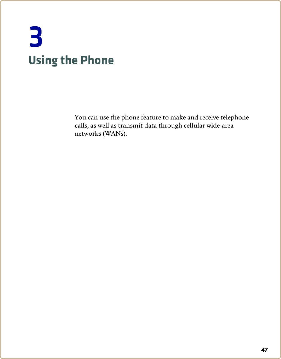 473Using the PhoneYou can use the phone feature to make and receive telephone calls, as well as transmit data through cellular wide-area networks (WANs). 