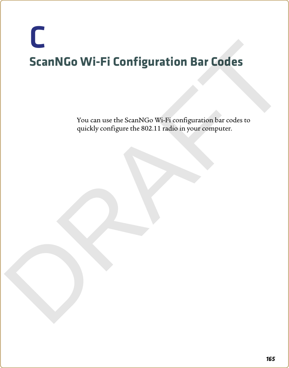 165CScanNGo Wi-Fi Configuration Bar CodesYou can use the ScanNGo Wi-Fi configuration bar codes to quickly configure the 802.11 radio in your computer. DRAFT