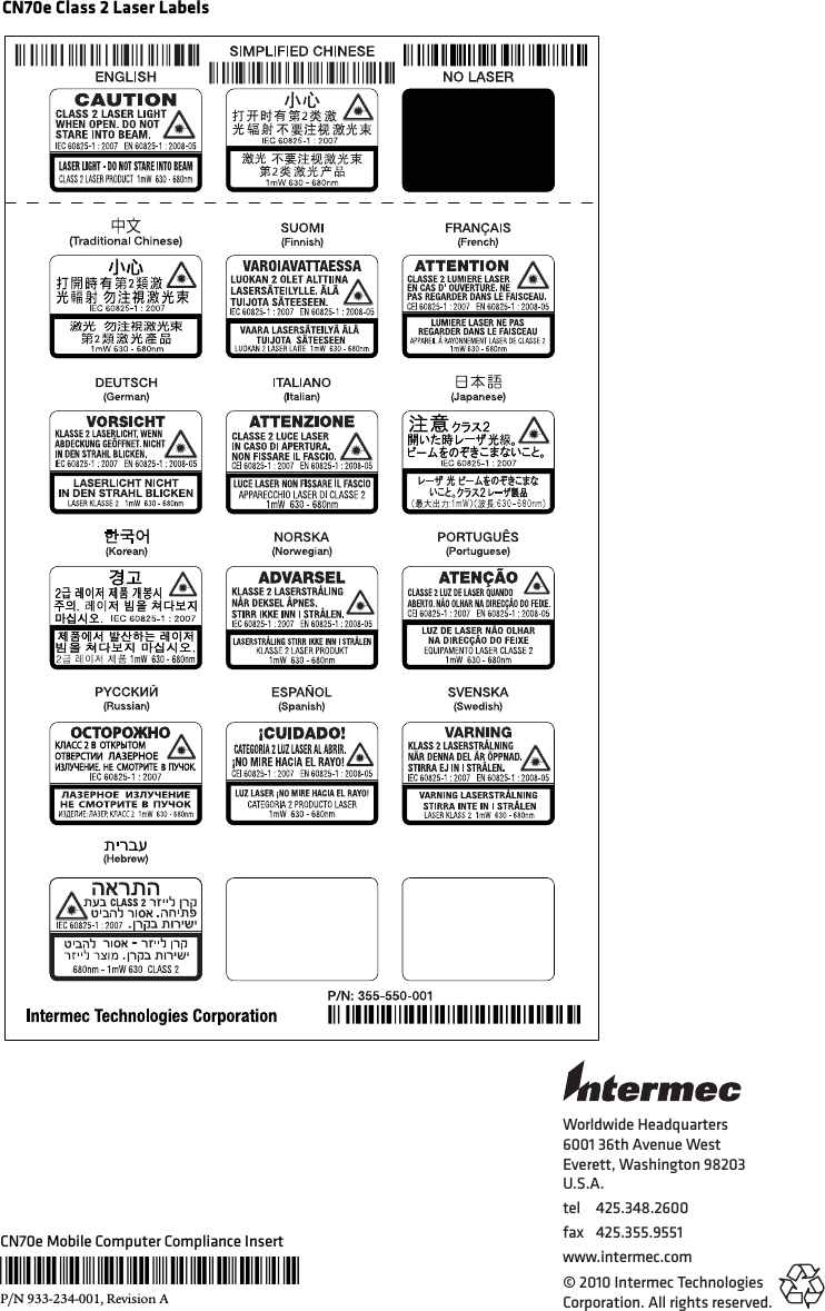 Worldwide Headquarters6001 36th Avenue WestEverett, Washington 98203U.S.A.tel 425.348.2600fax 425.355.9551www.intermec.com© 2010 Intermec Technologies Corporation. All rights reserved.CN70e Mobile Computer Compliance Insert*933-234-001*P/N 933-234-001, Revision ACN70e Class 2 Laser Labels