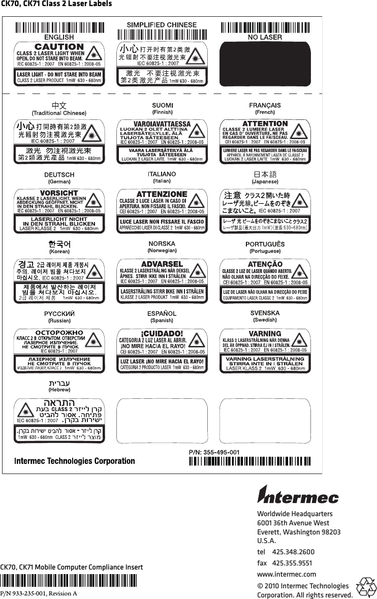 Worldwide Headquarters6001 36th Avenue WestEverett, Washington 98203U.S.A.tel 425.348.2600fax 425.355.9551www.intermec.com© 2010 Intermec Technologies Corporation. All rights reserved.CK70, CK71 Mobile Computer Compliance Insert*933-235-001*P/N 933-235-001, Revision ACK70, CK71 Class 2 Laser Labels