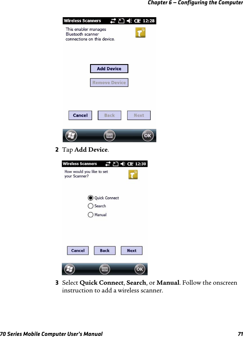 Chapter 6 — Configuring the Computer70 Series Mobile Computer User’s Manual 712Tap Add Device.3Select Quick Connect, Search, or Manual. Follow the onscreen instruction to add a wireless scanner. 