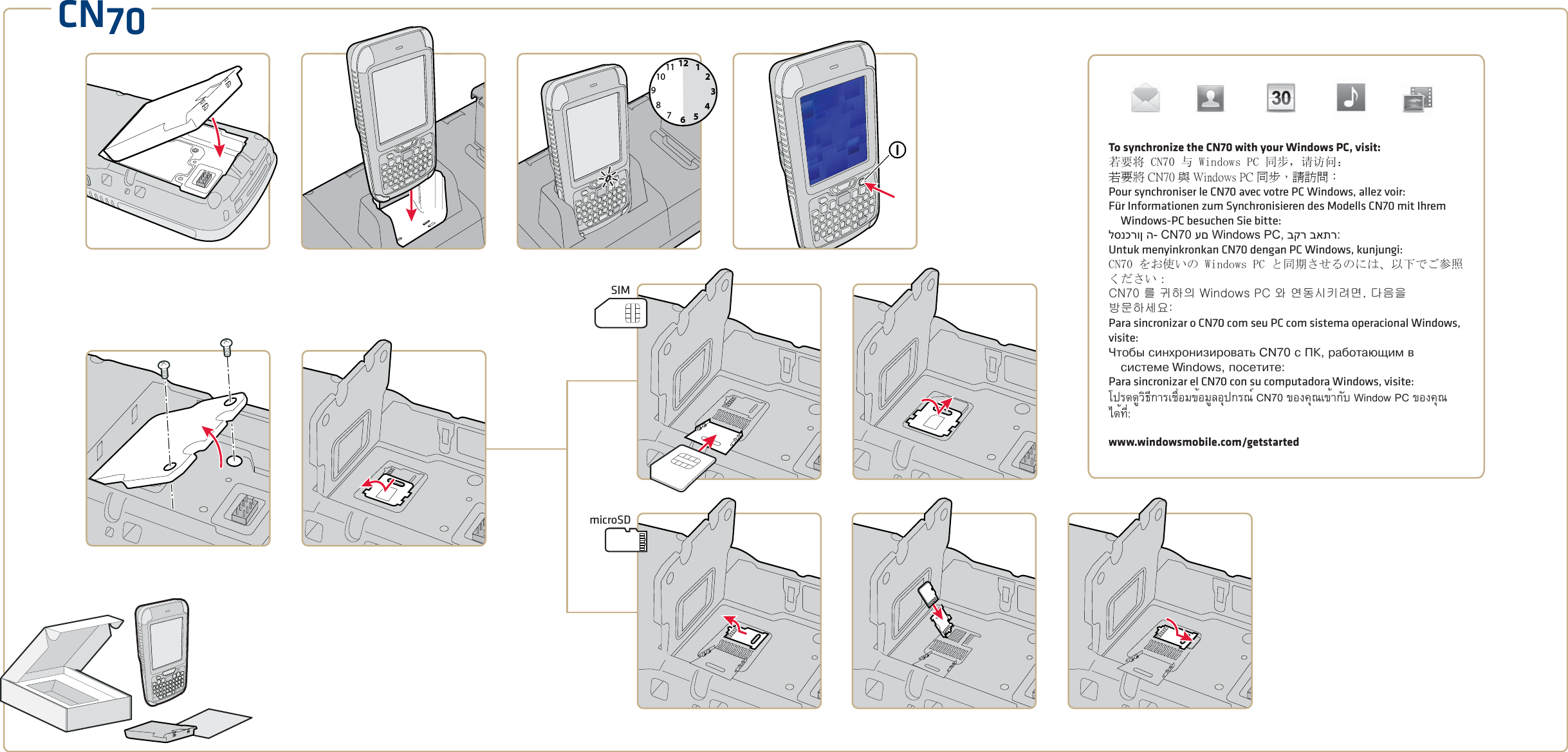 CN70126931278101145SIMmicroSDTo synchronize the CN70 with your Windows PC, visit:若要将 CN70 与 Windows PC 同步，请访问：若要將 CN70 與 Windows PC 同步，請訪問：Pour synchroniser le CN70 avec votre PC Windows, allez voir:Für Informationen zum Synchronisieren des Modells CN70 mit Ihrem Windows-PC besuchen Sie bitte:לסנכרון ה- CN70 עם Windows PC, בקר באתר:Untuk menyinkronkan CN70 dengan PC Windows, kunjungi:CN70 をお使いの Windows PC と同期させるのには、以下でご参照ください：CN70 를 귀하의 Windows PC 와 연동시키려면, 다음을 방문하세요:Para sincronizar o CN70 com seu PC com sistema operacional Windows, visite:×òîáû ñèíõðîíèçèðîâàòü CN70 ñ ÏÊ, ðàáîòàþùèì â ñèñòåìå Windows, ïîñåòèòå:Para sincronizar el CN70 con su computadora Windows, visite: โปรดดูวิธีการเชื่อมข้อมูลอุปกรณ์ CN70 ของคุณเข้ากับ Window PC ของคุณได้ที่: www.windowsmobile.com/getstarted