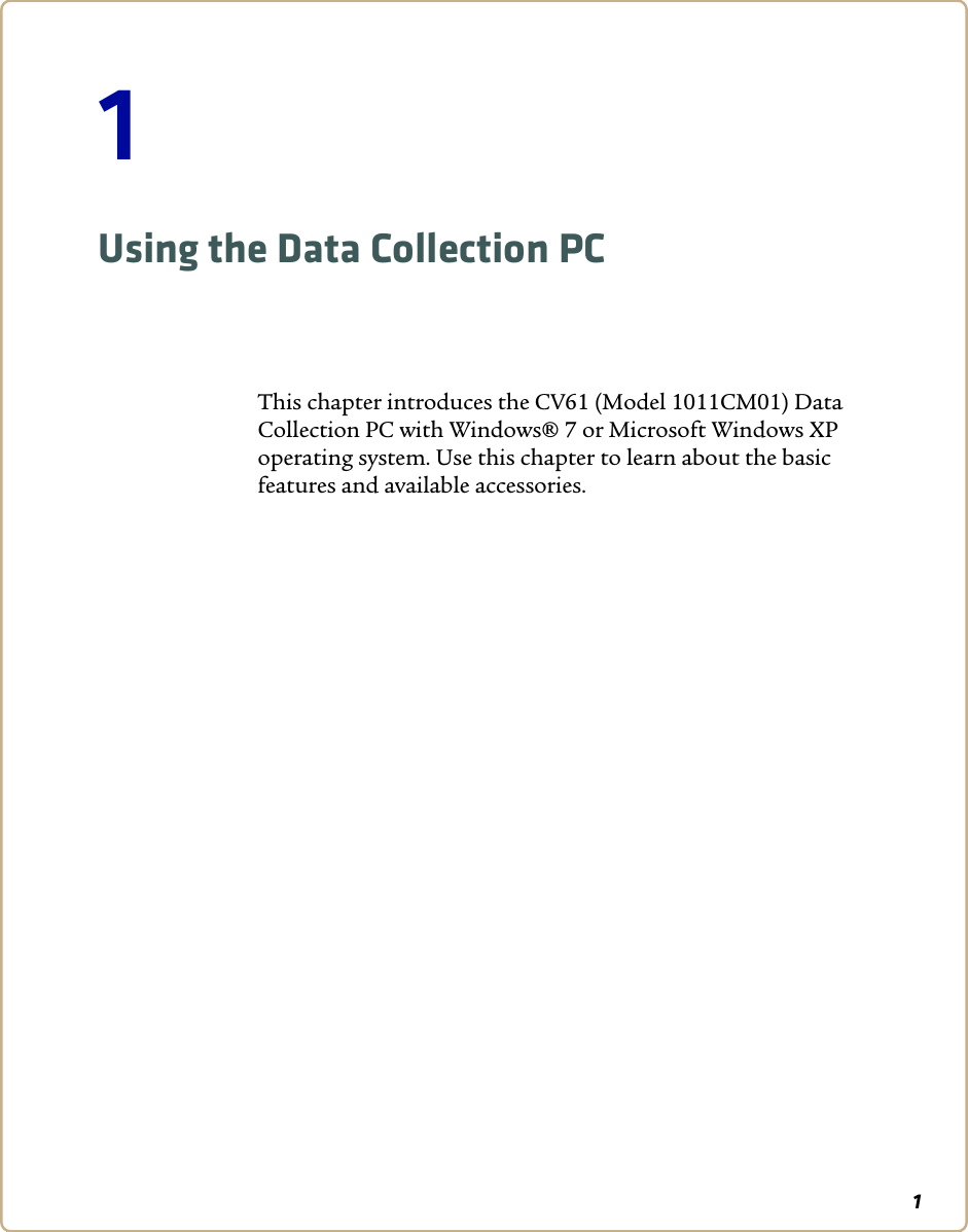 11 Using the Data Collection PCThis chapter introduces the CV61 (Model 1011CM01) Data Collection PC with Windows® 7 or Microsoft Windows XP operating system. Use this chapter to learn about the basic features and available accessories.