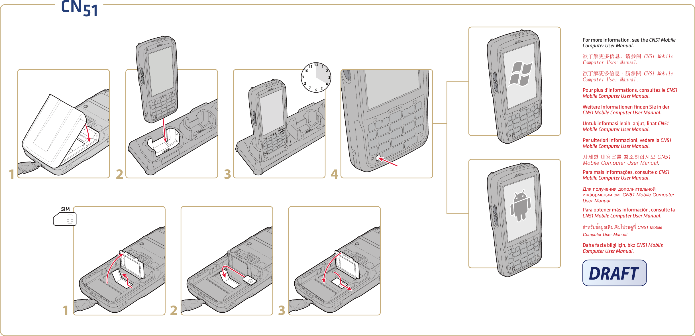 For more information, see the CN51 Mobile Computer User Manual.欲了解更多信息，请参阅 CN51 Mobile Computer User Manual.欲了解更多信息，請參閱 CN51 Mobile Computer User Manual.Pour plus d’informations, consultez le CN51 Mobile Computer User Manual.Weitere Informationen ﬁnden Sie in der CN51 Mobile Computer User Manual.Untuk informasi lebih lanjut, lihat CN51 Mobile Computer User Manual.Per ulteriori informazioni, vedere la CN51 Mobile Computer User Manual.자세한 내용은를 참조하십시오 CN51 Mobile Computer User Manual.Para mais informações, consulte o CN51 Mobile Computer User Manual.Дëя ïîëóчåíия äîïîëíиòåëüíîé иíфîðìàции ñì. CN51 Mobile Computer User Manual.Para obtener más información, consulte la CN51 Mobile Computer User Manual.สำาหรับข้อมูลเพิ่มเติมโปรดดูที่ CN51 Mobile Computer User ManualDaha fazla bilgi için, bkz CN51 Mobile Computer User Manual.1 2 3 4123