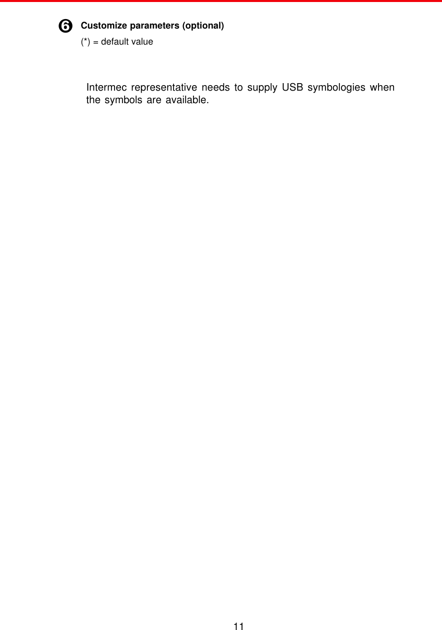 11Customize parameters (optional)(*) = default valueÏIntermec representative needs to supply USB symbologies whenthe symbols are available.