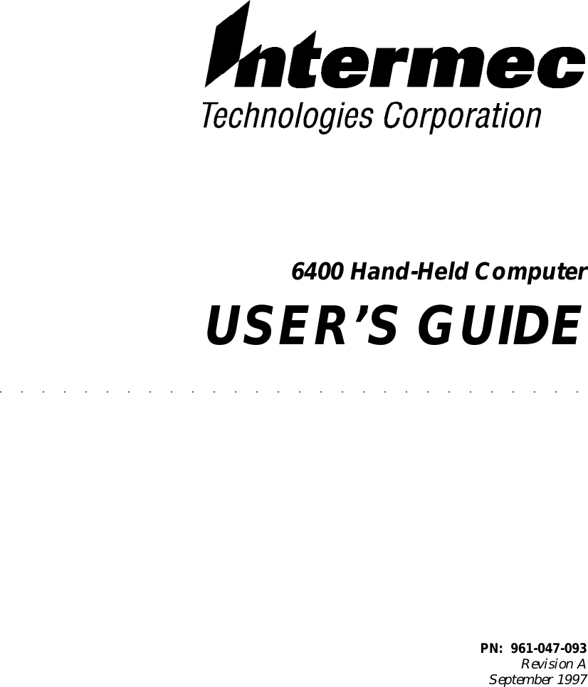 6400 Hand-HeldComputerUSER’SGUIDE&quot;&quot;&quot;&quot;&quot;&quot;&quot;&quot;&quot;&quot;&quot;&quot;&quot;&quot;&quot;&quot;&quot;&quot;&quot;&quot;&quot;&quot;&quot;&quot;&quot;&quot;&quot;&quot;PN:961-047-093RevisionASeptember 1997