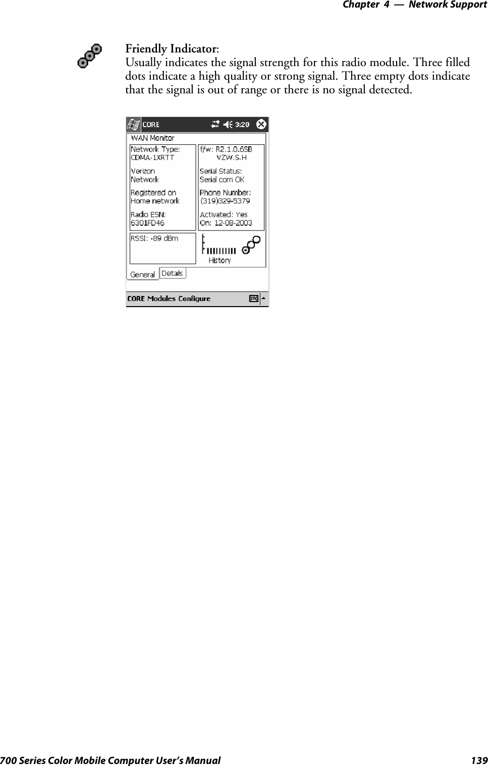 Network Support—Chapter 4139700 Series Color Mobile Computer User’s ManualFriendly Indicator:Usually indicates the signal strength for this radio module. Three filleddots indicate a high quality or strong signal. Three empty dots indicatethat the signal is out of range or there is no signal detected.