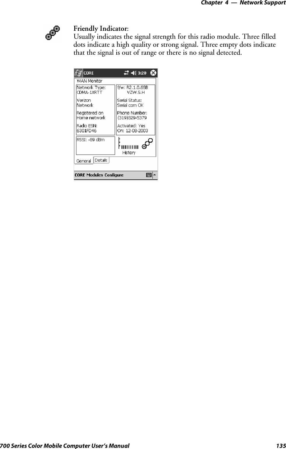 Network Support—Chapter 4135700 Series Color Mobile Computer User’s ManualFriendly Indicator:Usually indicates the signal strength for this radio module. Three filleddots indicate a high quality or strong signal. Three empty dots indicatethat the signal is out of range or there is no signal detected.