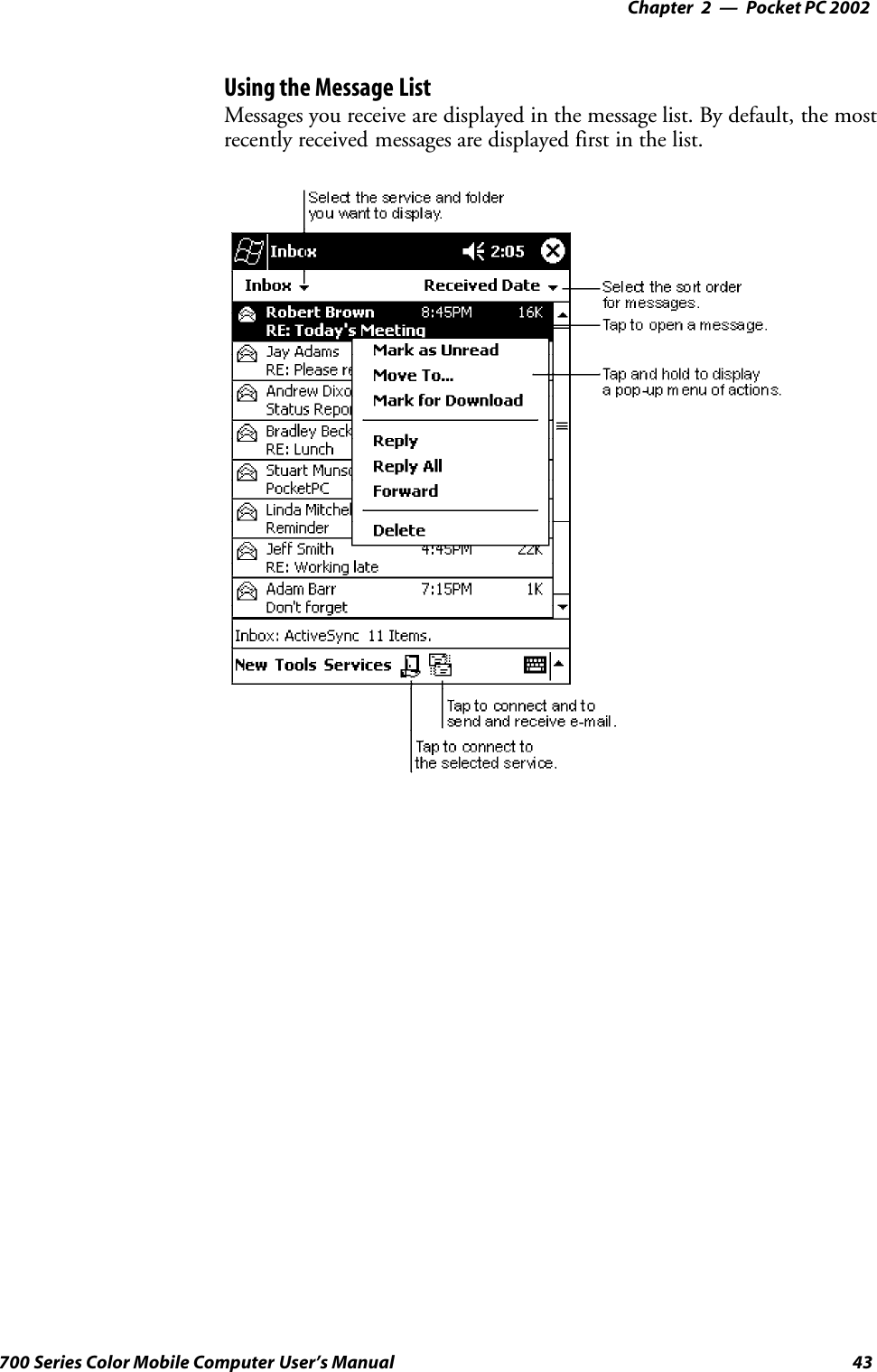 Pocket PC 2002—Chapter 243700 Series Color Mobile Computer User’s ManualUsing the Message ListMessages you receive are displayed in the message list. By default, the mostrecently received messages are displayed first in the list.