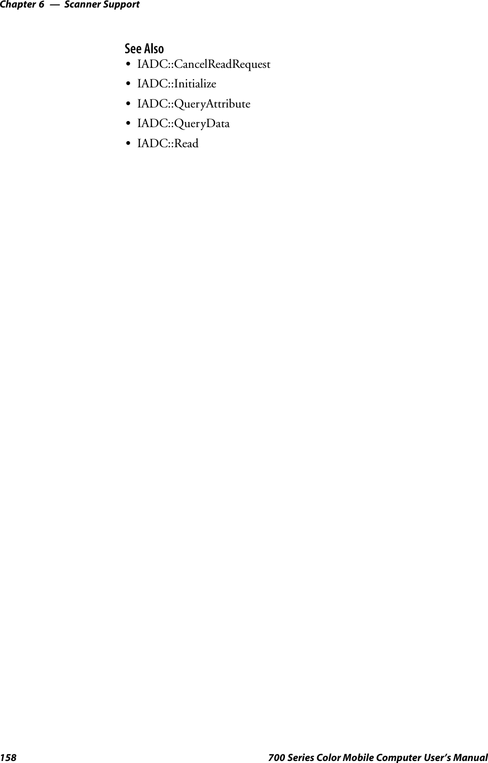 Scanner SupportChapter —6158 700 Series Color Mobile Computer User’s ManualSee AlsoSIADC::CancelReadRequestSIADC::InitializeSIADC::QueryAttributeSIADC::QueryDataSIADC::Read