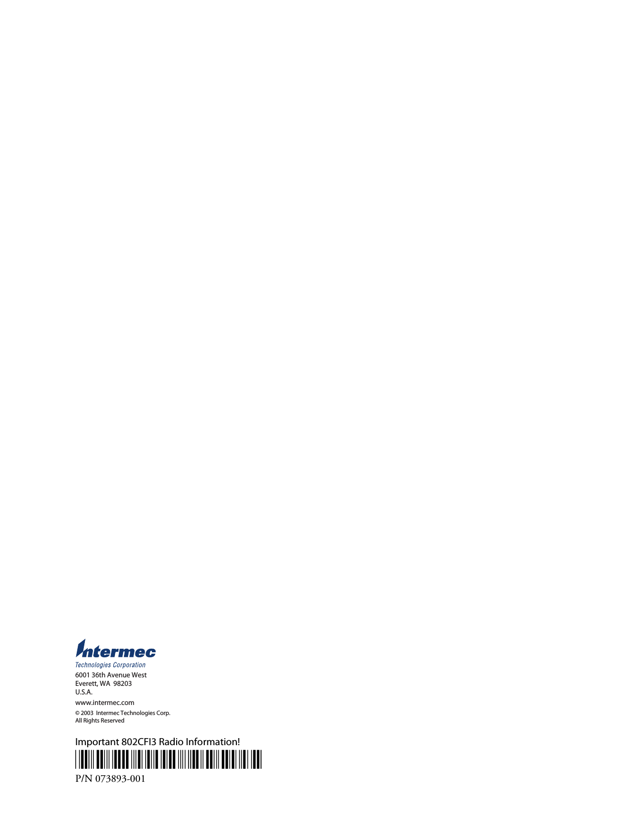  6001 36th Avenue WestEverett, WA  98203U.S.A.www.intermec.com© 2003  Intermec Technologies Corp. All Rights Reserved  Important 802CFI3 Radio Information! *073893-001* P/N 073893-001  