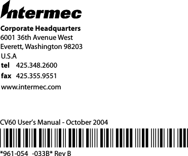 Corporate Headquarters6001 36th Avenue WestEverett, Washington 98203tel 425.348.2600fax 425.355.9551www.intermec.com*961054033B**961-054 -033B* Rev BCV60 User’s Manual - October 2004U.S.A