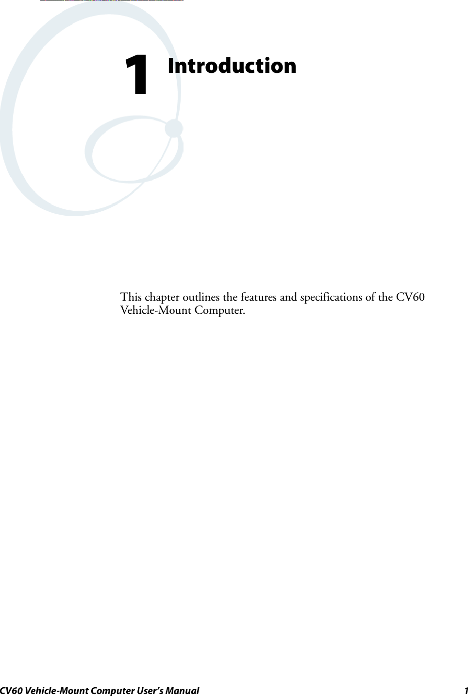 1CV60 Vehicle-Mount Computer User’s ManualIntroduction1This chapter outlines the features and specifications of the CV60Vehicle-Mount Computer.
