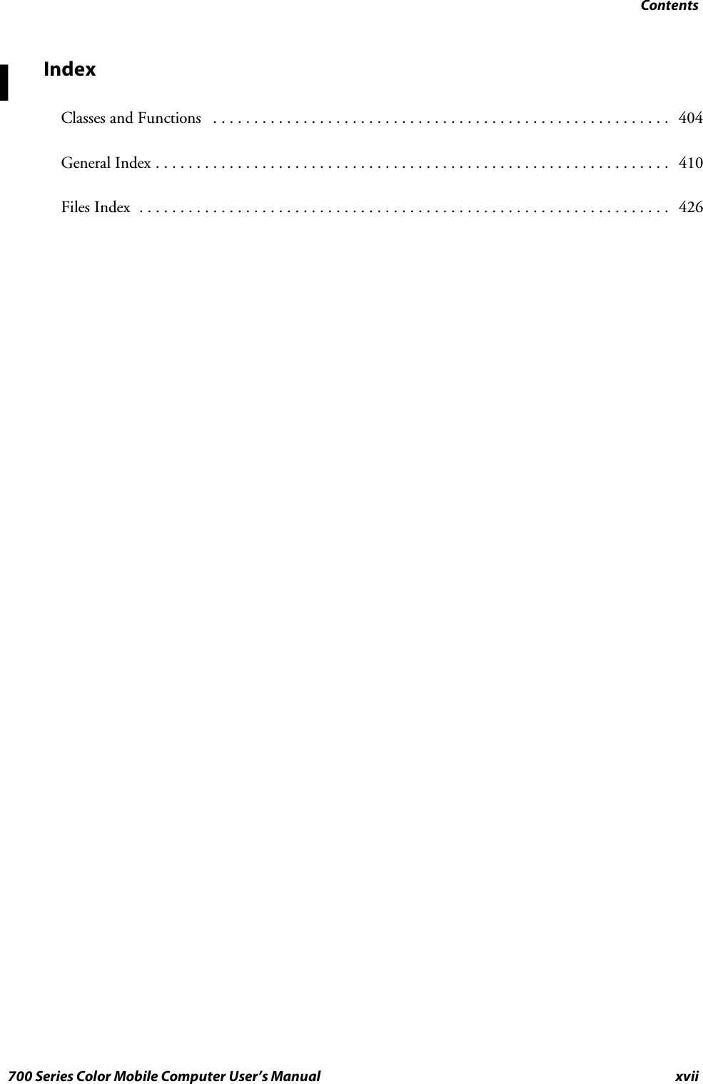 Contentsxvii700 Series Color Mobile Computer User’s ManualIndexClasses and Functions 404........................................................General Index 410...............................................................Files Index 426.................................................................I
