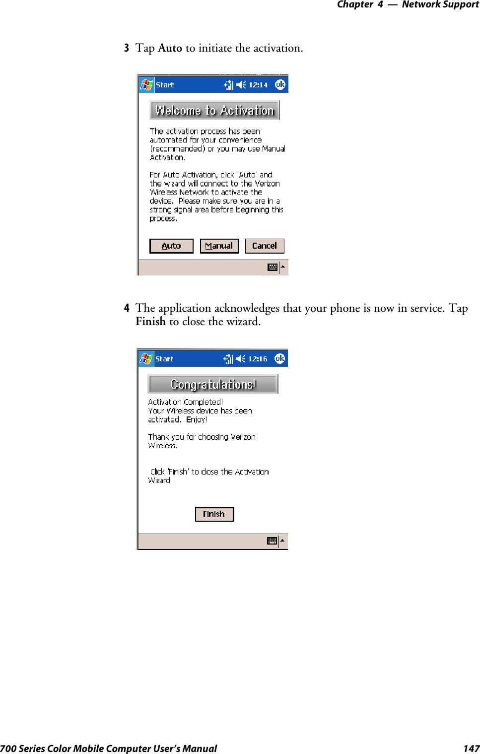 Network Support—Chapter 4147700 Series Color Mobile Computer User’s Manual3Tap Auto to initiate the activation.4The application acknowledges that your phone is now in service. TapFinish to close the wizard.