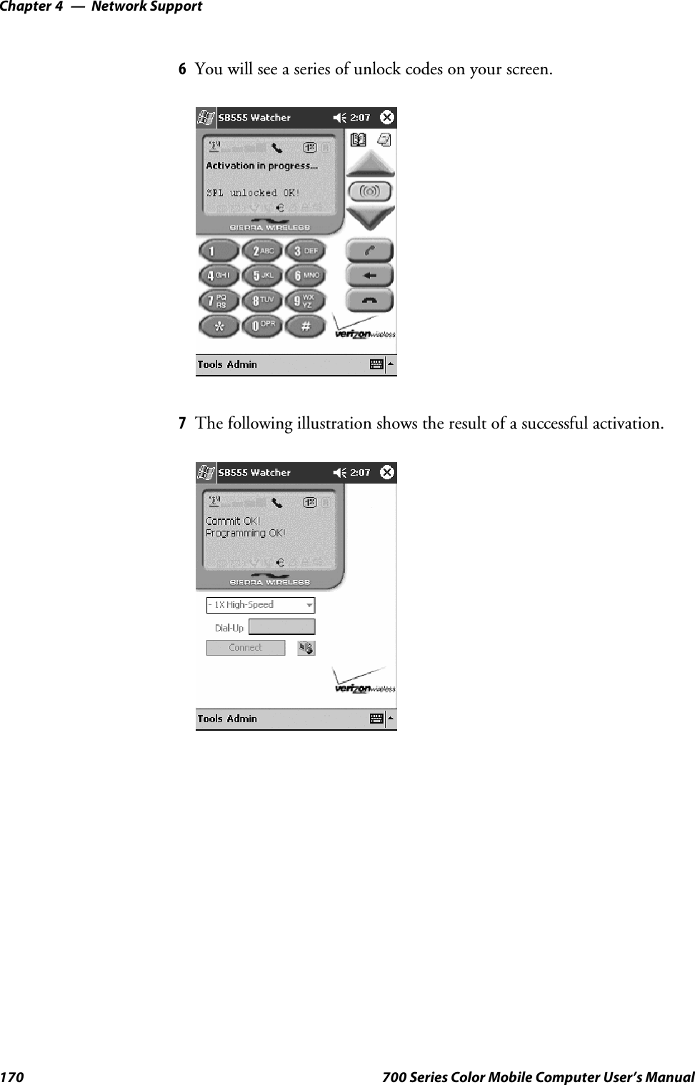 Network SupportChapter —4170 700 Series Color Mobile Computer User’s Manual6You will see a series of unlock codes on your screen.7The following illustration shows the result of a successful activation.