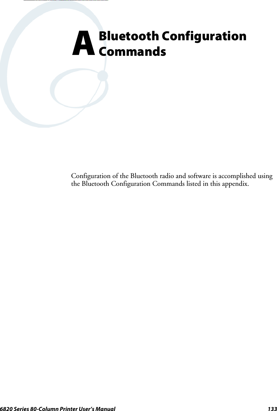 1336820 Series 80-Column Printer User’s ManualBluetooth ConfigurationCommandsAConfiguration of the Bluetooth radio and software is accomplished usingthe Bluetooth Configuration Commands listed in this appendix.