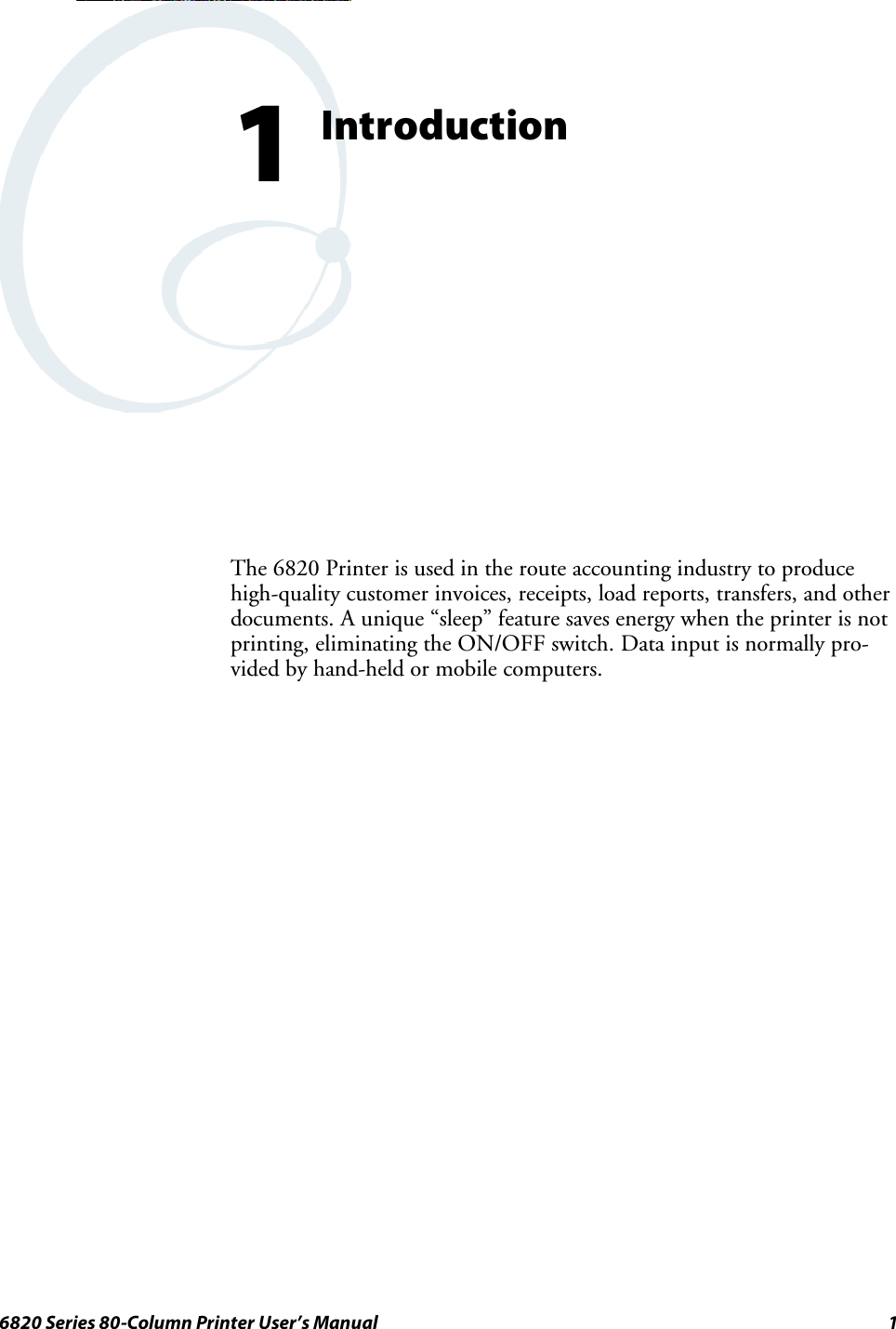 16820 Series 80-Column Printer User’s ManualIntroduction1The 6820 Printer is used in the route accounting industry to producehigh-quality customer invoices, receipts, load reports, transfers, and otherdocuments. A unique “sleep” feature saves energy when the printer is notprinting, eliminating the ON/OFF switch. Data input is normally pro-vided by hand-held or mobile computers.