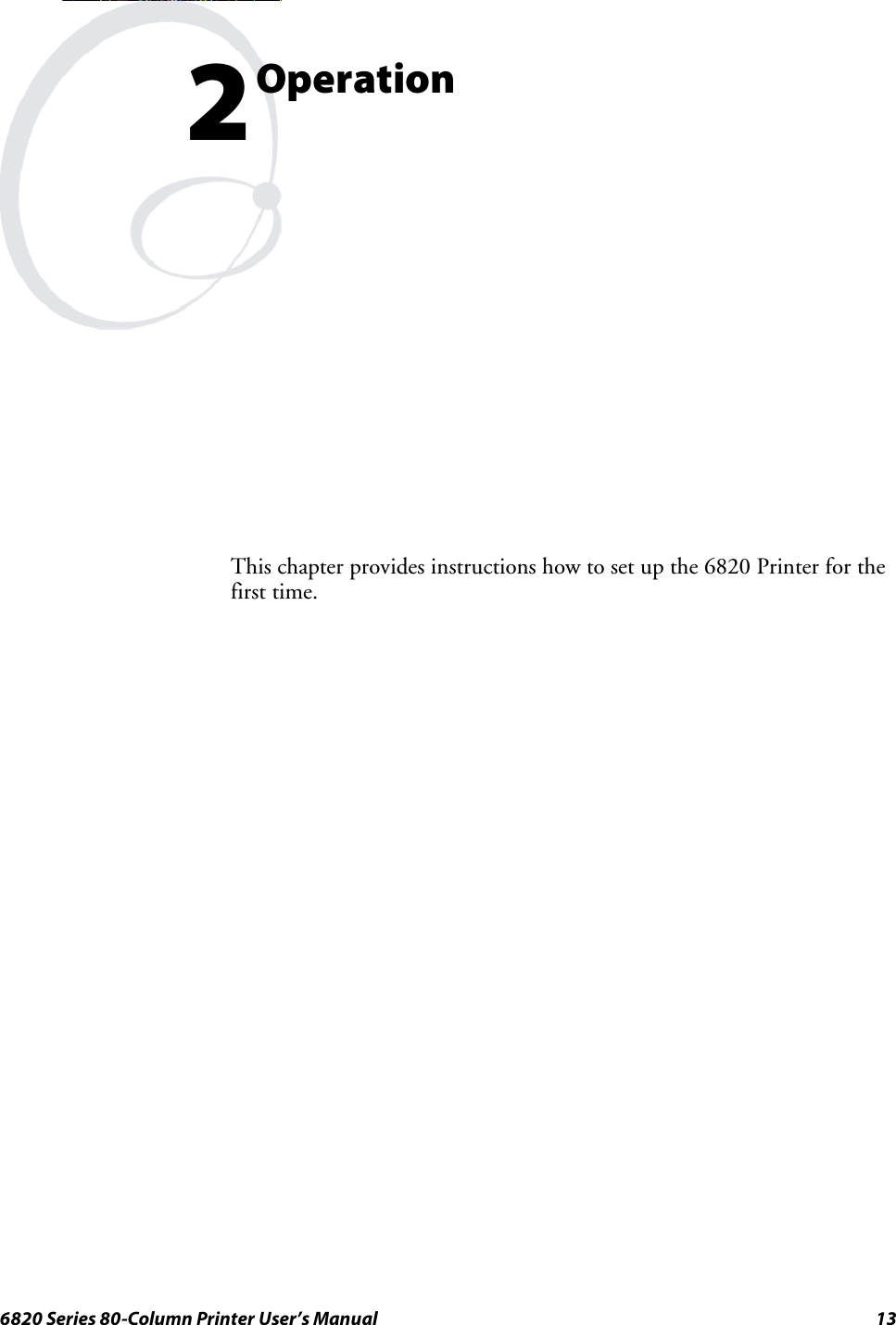 136820 Series 80-Column Printer User’s Manual2OperationThis chapter provides instructions how to set up the 6820 Printer for thefirst time.