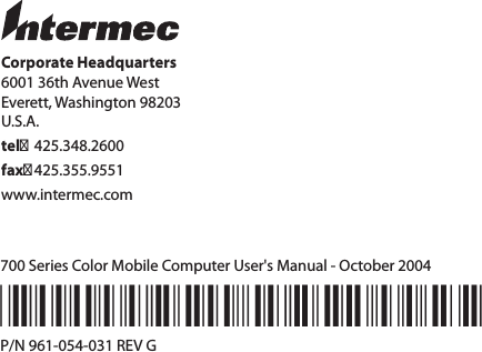 Corporate Headquarters6001 36th Avenue WestEverett, Washington 98203U.S.A.tel 425.348.2600fax 425.355.9551www.intermec.com700 Series Color Mobile Computer User&apos;s Manual - October 2004*961-054-031G*P/N 961-054-031 REV G