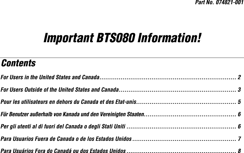 Part No. 074821-001 Important BTS080 Information! Contents For Users in the United States and Canada....................................................................... 2 For Users Outside of the United States and Canada............................................................. 3 Pour les utilisateurs en dehors du Canada et des Etat-unis.................................................... 5 Für Benutzer außerhalb von Kanada und den Vereinigten Staaten................................................ 6 Per gli utenti al di fuori del Canada o degli Stati Uniti ......................................................... 6 Para Usuarios Fuera de Canada o de los Estados Unidos ...................................................... 7 Para Usuários Fora do Canadá ou dos Estados Unidos ......................................................... 8 
