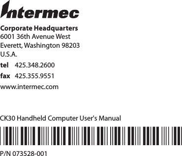 Corporate Headquarters6001 36th Avenue WestEverett, Washington 98203U.S.A.tel 425.348.2600fax 425.355.9551www.intermec.comCK30 Handheld Computer User&apos;s Manual*067670-003*P/N 073528-001