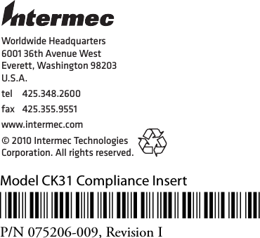 Model CK31 Compliance Insert*075206-009*P/N 075206-009, Revision IWorldwide Headquarters6001 36th Avenue WestEverett, Washington 98203U.S.A.tel 425.348.2600fax 425.355.9551www.intermec.com© 2010 Intermec Technologies Corporation. All rights reserved.