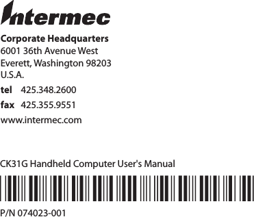 Corporate Headquarters6001 36th Avenue WestEverett, Washington 98203U.S.A.tel 425.348.2600fax 425.355.9551www.intermec.comCK31G Handheld Computer User&apos;s Manual*074023-001*P/N 074023-001