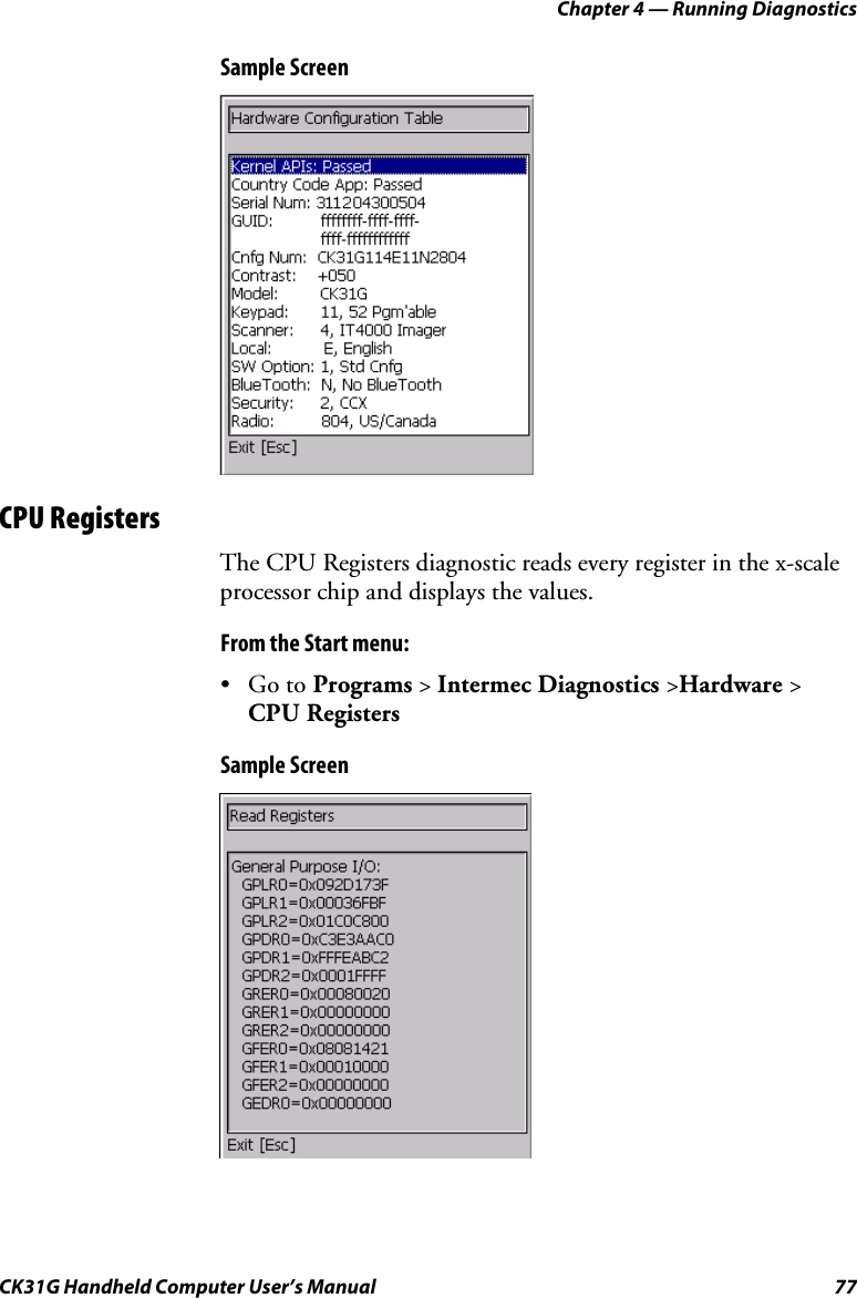 Chapter 4 — Running Diagnostics CK31G Handheld Computer User’s Manual  77 Sample Screen  CPU Registers The CPU Registers diagnostic reads every register in the x-scale processor chip and displays the values. From the Start menu: • Go to Programs &gt; Intermec Diagnostics &gt;Hardware &gt; CPU Registers Sample Screen  