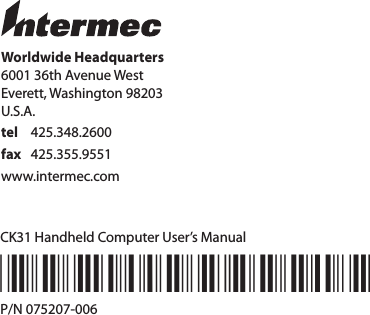 Worldwide Headquarters6001 36th Avenue WestEverett, Washington 98203U.S.A.tel 425.348.2600fax 425.355.9551www.intermec.comCK31 Handheld Computer User’s Manual*075207-006*P/N 075207-006