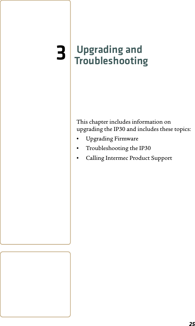 253Upgrading and TroubleshootingThis chapter includes information on upgrading the IP30 and includes these topics:•Upgrading Firmware•Troubleshooting the IP30•Calling Intermec Product Support