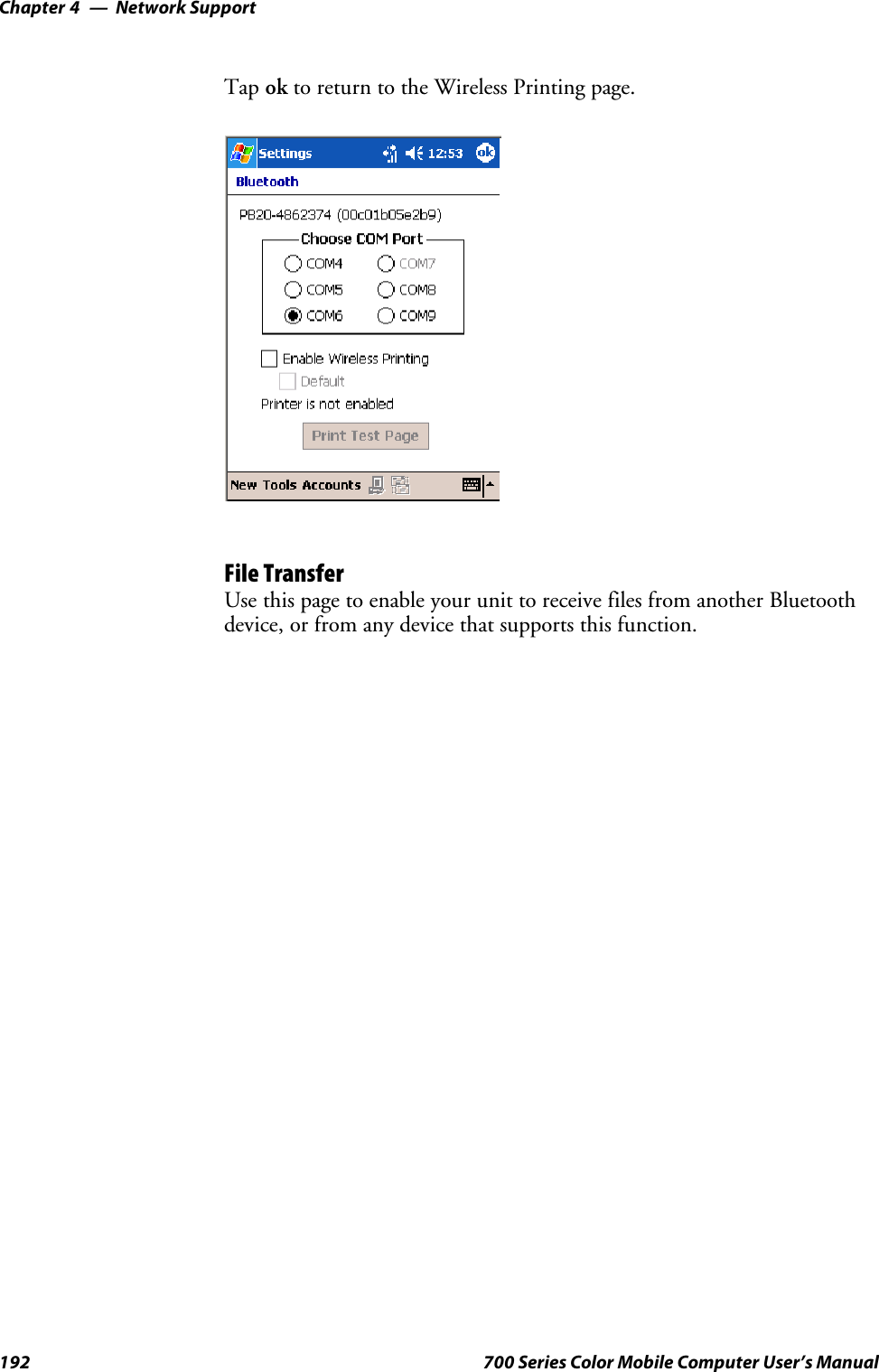 Network SupportChapter —4192 700 Series Color Mobile Computer User’s ManualTap ok to return to the Wireless Printing page.File TransferUsethispagetoenableyourunittoreceivefilesfromanotherBluetoothdevice, or from any device that supports this function.