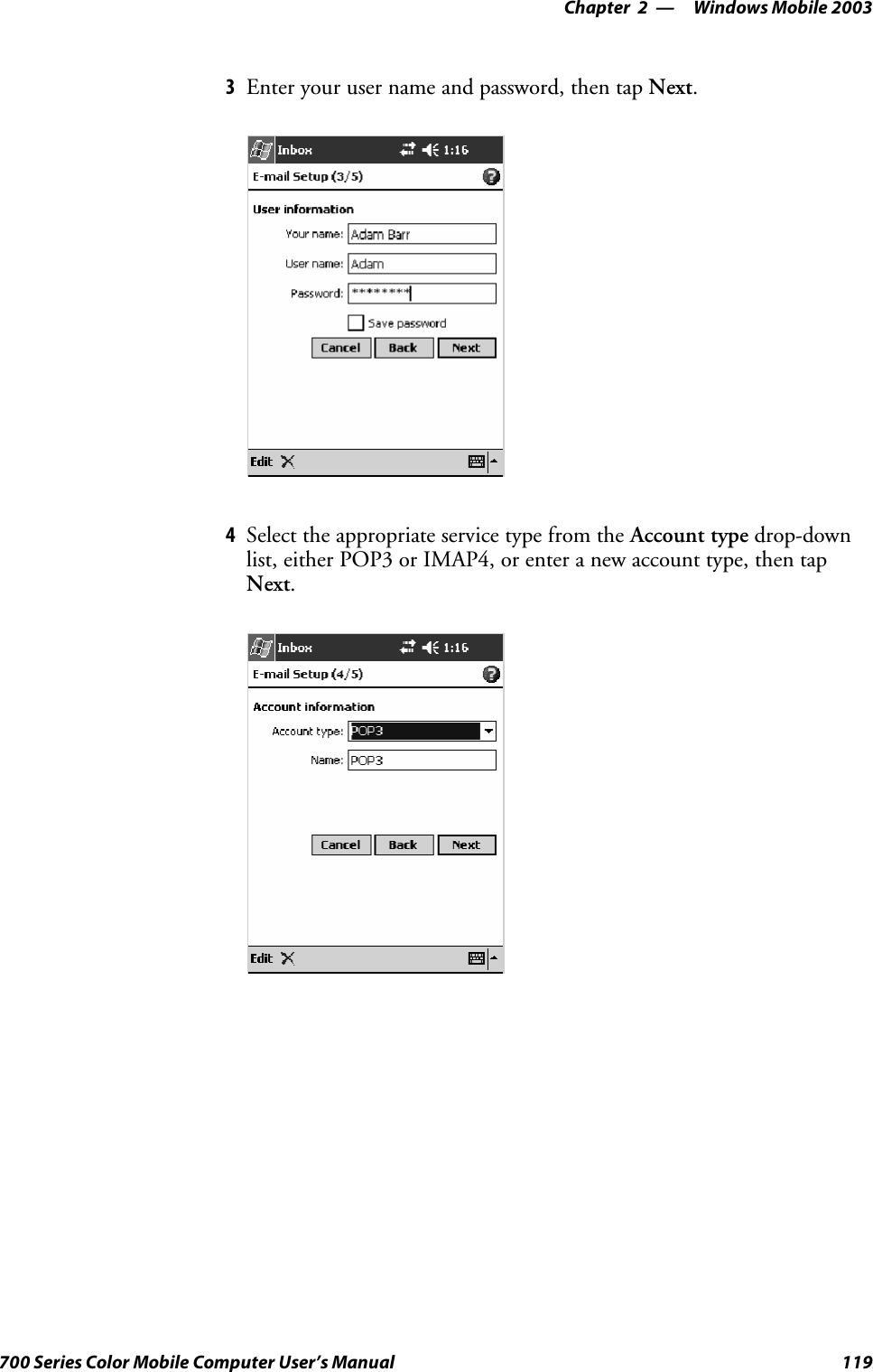 Windows Mobile 2003—Chapter 2119700 Series Color Mobile Computer User’s Manual3Enteryourusernameandpassword,thentapNext.4Select the appropriate service type from the Account type drop-downlist, either POP3 or IMAP4, or enter a new account type, then tapNext.