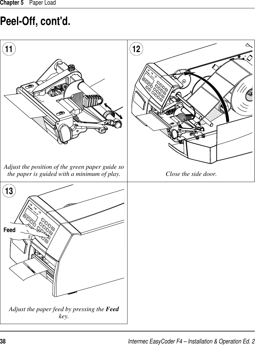 Intermec EasyCoder F4 – Installation &amp; Operation Ed. 238 Chapter 5    Paper LoadPeel-Off, cont&apos;d.Adjust the position of the green paper guide so the paper is guided with a minimum of play.11 12Close the side door.13Adjust the paper feed by pressing the Feed key.