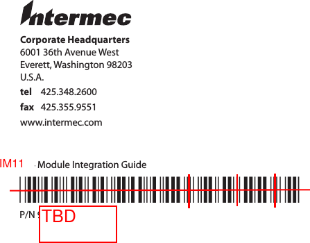 Corporate Headquarters6001 36th Avenue WestEverett, Washington 98203U.S.A.tel 425.348.2600fax 425.355.9551www.intermec.comIM4 Module Integration Guide*944-623-003*P/N 944-623-003TBDIM11