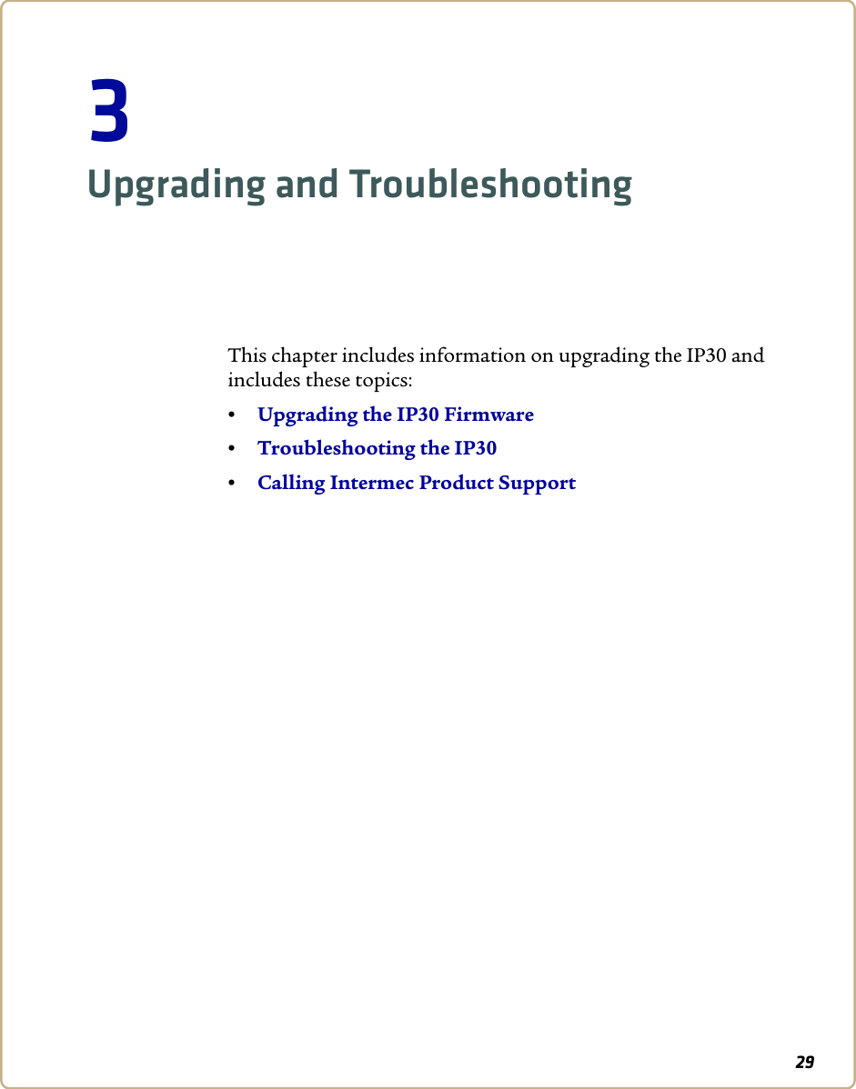293Upgrading and TroubleshootingThis chapter includes information on upgrading the IP30 and includes these topics:•Upgrading the IP30 Firmware•Troubleshooting the IP30•Calling Intermec Product Support