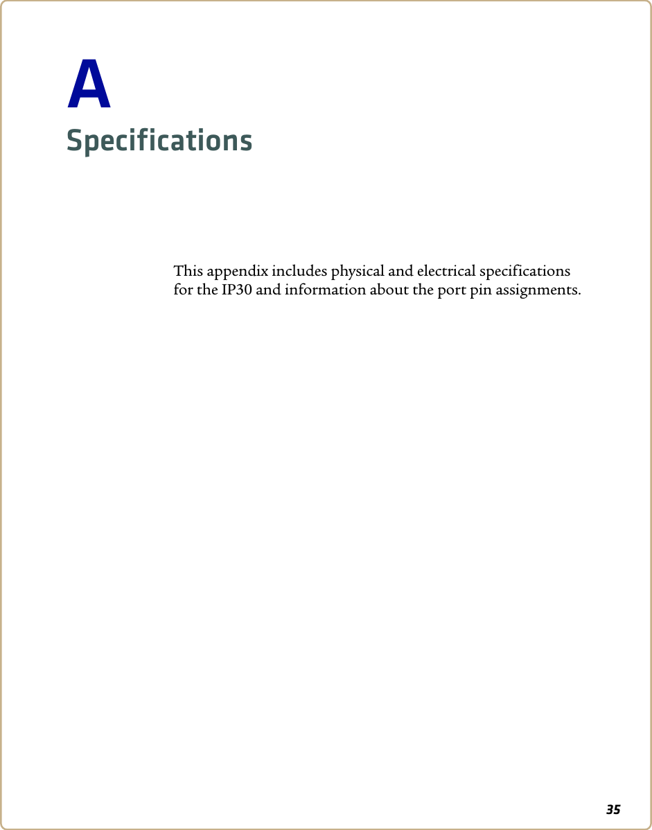 35ASpecificationsThis appendix includes physical and electrical specifications for the IP30 and information about the port pin assignments.