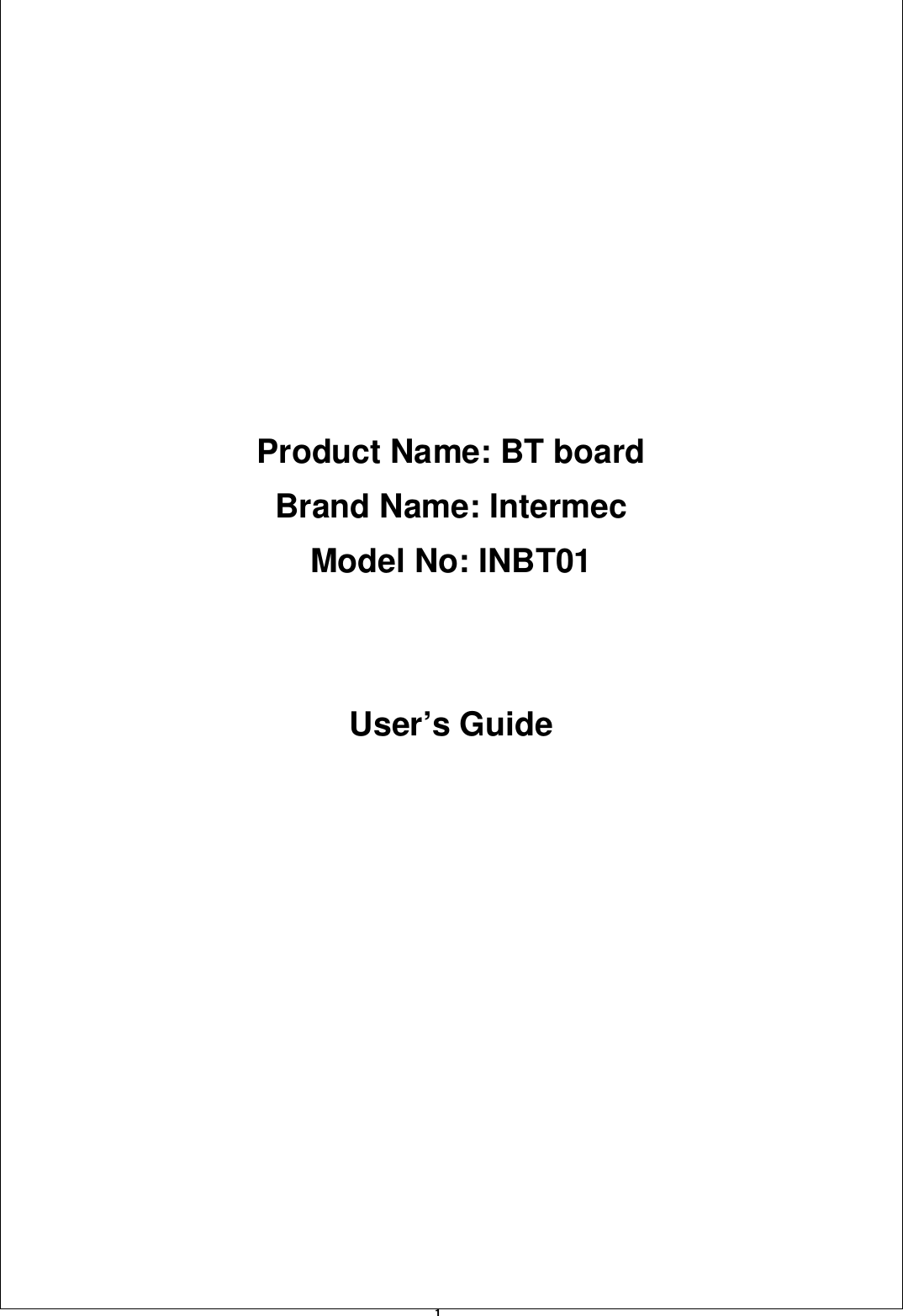  1                       Product Name: BT board Brand Name: Intermec Model No: INBT01   User’s Guide     