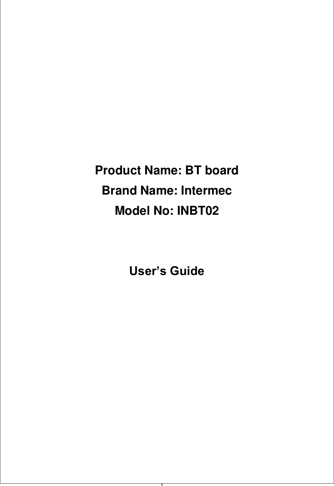   1                       Product Name: BT board Brand Name: Intermec Model No: INBT02   User’s Guide     